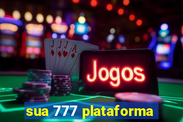 sua 777 plataforma